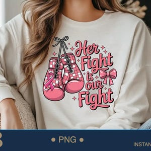 Her Fight Is Our Fight Png,Breast Cancer Awareness Sublimation,Cancer Awareness Png, Cancer Survivor, Cancer Ribbon Boxing Gloves, Her Fight