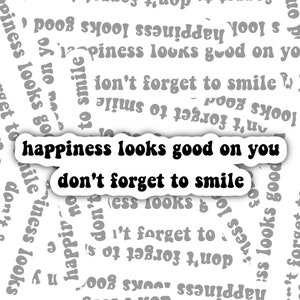 Happiness Looks Good on You, Perfect for Laptops, Notebooks, Tablets, Phones, Water Bottles, Self Love Sticker, Smile Sticker