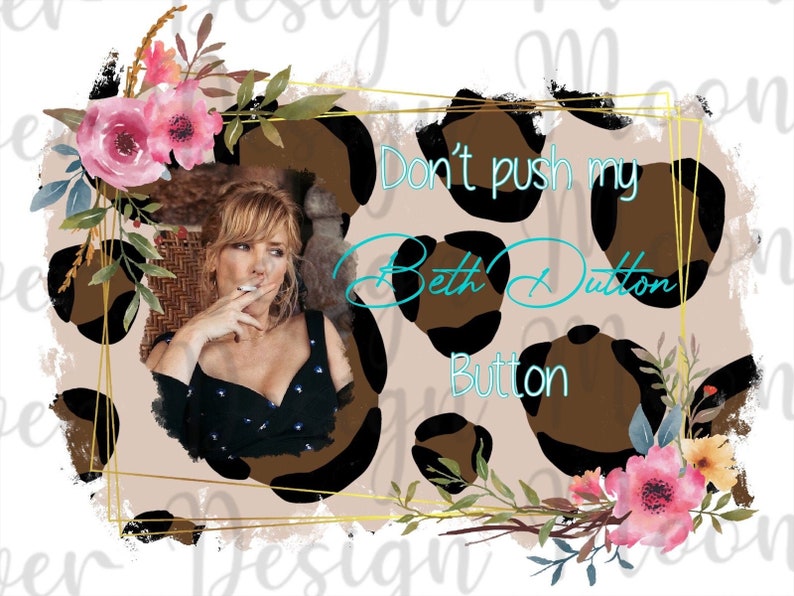 Don't Push My Beth Dutton Button PNG Yellowstone PNG Etsy