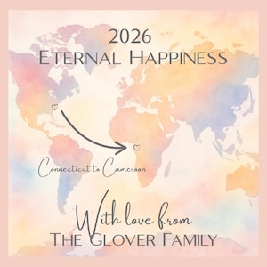 Puede incluir: Un mapa del mundo en acuarela con el texto "2026 Eternal Happiness". Una flecha curva apunta de Connecticut a Camerún, con el texto "Connecticut to Cameroon". También están presentes las palabras "With love from THE GLOVER FAMILY".