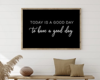 Today Is A Good Day To Have A Good Day Sign, Inspirational Home Decor Signs, Black & White Minimalist Wall Art, Positive Thoughts Poster