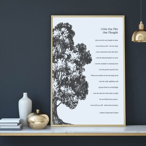 May include: A black and white print of a tree with a poem about nature and the passage of time. The poem reads "I Give You This One Thought" and is attributed to a Native American Prayer.