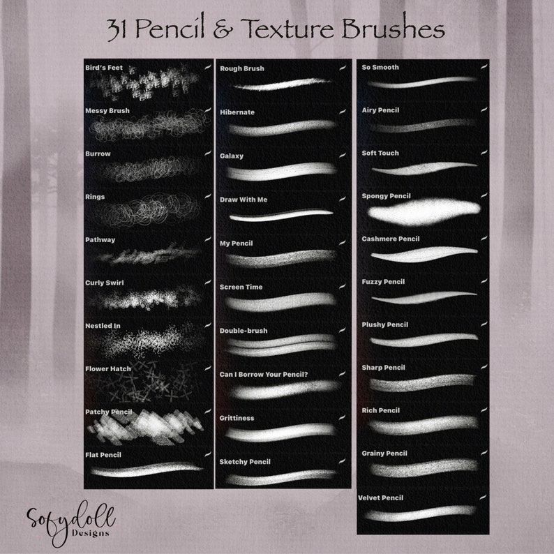 May include: A black and white image showing 31 different pencil and texture brushes. The brushes are arranged in three columns, with each column labeled with a different brush type. The brush types are: Bird's Feet, Messy Brush, Burrow, Rings, Pathway, Curly Swirl, Nestled In, Flower Hatch, Patchy Pencil, Flat Pencil, Rough Brush, Hibernate, Galaxy, Draw With Me, My Pencil, Screen Time, Double-brush, Can I Borrow Your Pencil?, Grittiness, Sketchy Pencil, So Smooth, Airy Pencil, Soft Touch, Spongy Pencil, Cashmere Pencil, Fuzzy Pencil, Plushy Pencil, Sharp Pencil, Rich Pencil, Grainy Pencil, Velvet Pencil.
