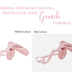 May include: Two pink ballet shoes with ribbons tied together. The shoes are on a white background. The text "Bonus Textured Canvas... Perfect For Your Gouache Painting" is above the shoes.
