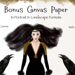 May include: A digital illustration of a woman with long dark hair wearing a black dress with gold accents and a gold crown. She is surrounded by two black ravens. The text "Bonus Canvas Paper" is at the top of the image, and the text "In Portrait & Landscape Formats" is below it. The text "Without Canvas" is on the left side of the image, and the text "With Canvas" is on the right side of the image.