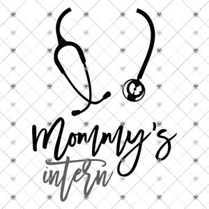May include: Black and white graphic featuring a stethoscope and the words "Mommy's Intern" in a script font. The word "intern" is in a lighter gray color. The background has a repeating pattern of small hearts.