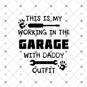 This is my working in the garage with daddy outfit SVG