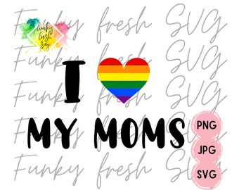 I Love My Moms SVG/PNG/JPG | Pride Lgbtqia+ | Free Commercial Use | Digital Cut File For Cricut/Silhouette