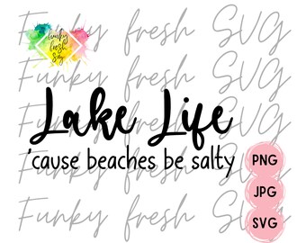 Lake Life 'Cause Beaches Be Salty SVG/PNG/JPG | Free Commercial Use | Digital Cut File For Cricut/Silhouette