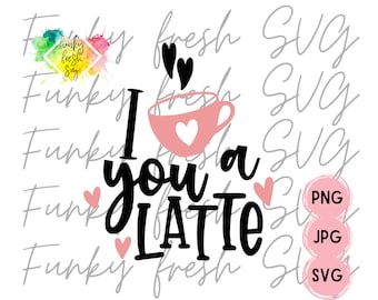 I Love You A Latte SVG/PNG/JPG | Free Commercial Use | Digital Cut File For Cricut/Silhouette