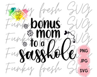 Bonus Mom To A Sasshole SVG/PNG/JPG | Free Commercial Use | Digital Cut File For Cricut/Silhouette