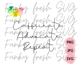 Caffeinate Advocate Repeat SVG/PNG/JPG | Free Commercial Use | Digital Cut File For Cricut/Silhouette
