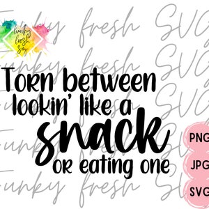 Torn Between Lookin&#39; Like A Snack Or Eating One SVG/PNG/JPG | Free Commercial Use | Digital Cut File For Cricut/Silhouette