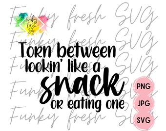 Torn Between Lookin' Like A Snack Or Eating One SVG/PNG/JPG | Free Commercial Use | Digital Cut File For Cricut/Silhouette