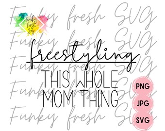 Freestyling This Whole Mom Thing SVG/PNG/JPG | Free Commercial Use | Digital Cut File For Cricut/Silhouette