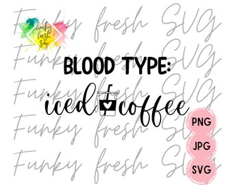 Blood Type: Iced Coffee SVG/PNG/JPG | Free Commercial Use | Digital Cut File For Cricut/Silhouette