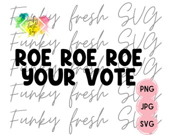 Roe Roe Roe Your Vote SVG/PNG/JPG | Political | Free Commercial Use | Digital Cut File For Cricut/Silhouette