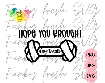 Hope You Brought Dog Treats SVG/PNG/JPG | Free Commercial Use | Digital Cut File For Cricut/Silhouette