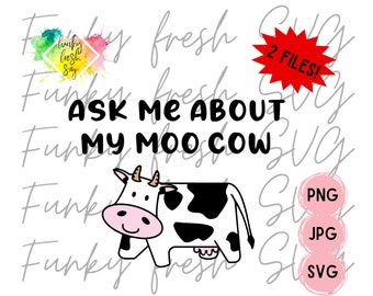 Ask Me About My Moo Cow SVG/PNG/JPG | Free Commercial Use | Digital Cut File For Cricut/Silhouette