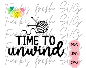 Time To Unwind - Knitting SVG/PNG/JPG | Free Commercial Use | Digital Cut File For Cricut/Silhouette