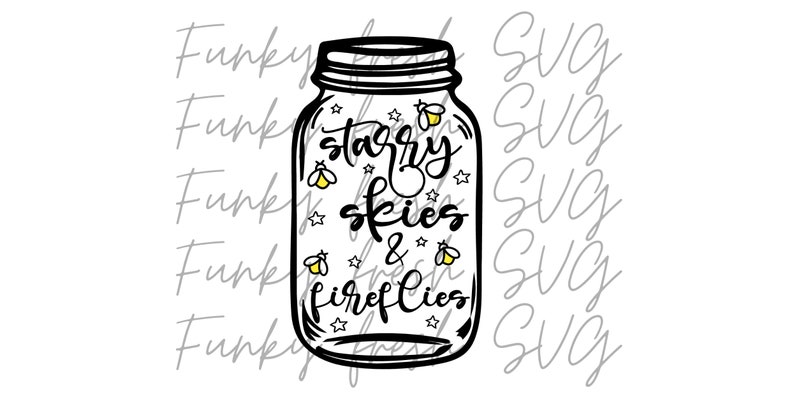 May include: A black and white illustration of a mason jar with the text "starry skies & fireflies" inside. The jar is filled with stars and fireflies.