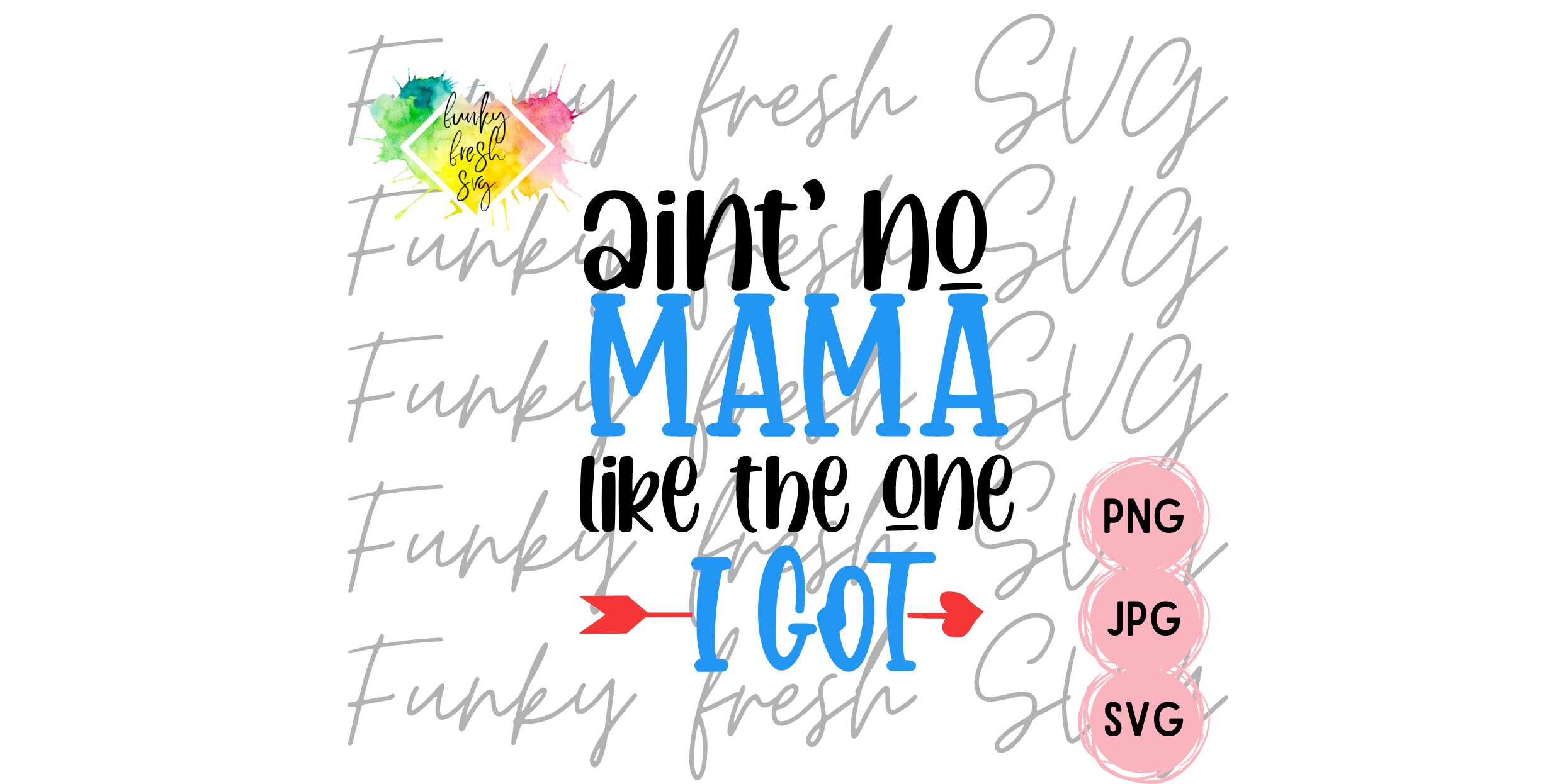 Aint No Mama Like The One I Got SVG/PNG/JPG | Free Commercial Use | Digital Cut File For Cricut/Silhouette