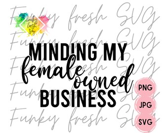 Minding My Female Owned Business SVG/PNG/JPG | Free Commercial Use | Digital Cut File For Cricut/Silhouette