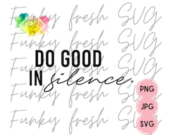 Do Good In Silence SVG/PNG/JPG | Free Commercial Use | Digital Cut File For Cricut/Silhouette
