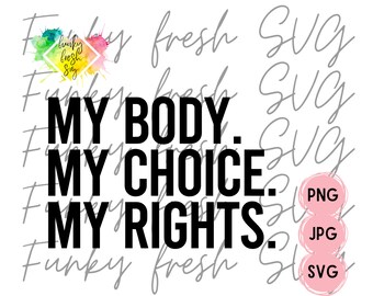 My Body My Choice My Rights SVG/PNG/JPG | Free Commercial Use | Digital Cut File For Cricut/Silhouette