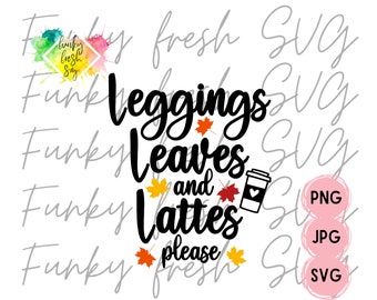 Leggings Leaves And Lattes Please SVG/PNG/JPG | Free Commercial Use | Digital Cut File For Cricut/Silhouette