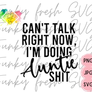 Não posso falar agora, estou fazendo merda de tia SVG/PNG/JPG | Uso comercial gratuito | Arquivo de corte digital para Cricut/Silhouette