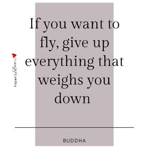 May include: A minimalist print with the quote "If you want to fly, give up everything that weighs you down" by Buddha. The text is in black on a light purple background, with the Paperly Love Co logo.