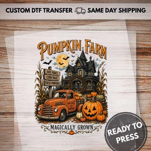 May include: A DTF transfer sheet featuring a Halloween-themed graphic with an orange truck, a haunted house, pumpkins, and a sign reading Hay Rides, Corn Maze, Fresh Pumpkins. The text reads Pumpkin Farm and Magically Grown with Ready to Press.