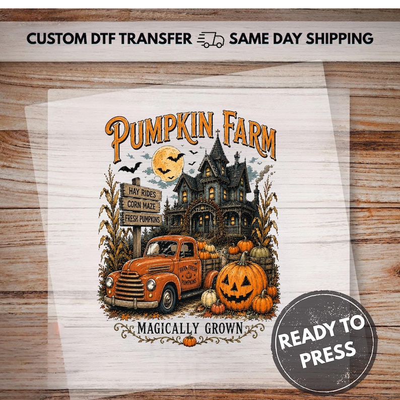 May include: A DTF transfer sheet featuring a Halloween-themed graphic with an orange truck, a haunted house, pumpkins, and a sign reading Hay Rides, Corn Maze, Fresh Pumpkins. The text reads Pumpkin Farm and Magically Grown with Ready to Press.