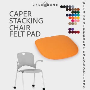 May include: An orange felt pad for a Caper stacking chair. The image shows the pad, a gray chair, and a color chart with 36 options. The text reads "Caper Stacking Chair Felt Pad" and "With 36 Different Color Options."