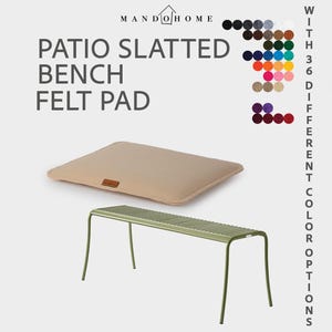 May include: A beige rectangular felt pad with a small brown label and a sage green metal slatted bench. The text reads MANDO HOME PATIO SLATTED BENCH FELT PAD WITH 36 DIFFERENT COLOR OPTIONS, accompanied by a grid of 36 small colored circles.