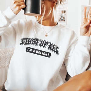 First Of All I&#39;m A Delight Shirt, Cute Sarcastic Gift, Trendy Women&#39;s Shirt, Cute Gift for Her, Sarcastic Humor
