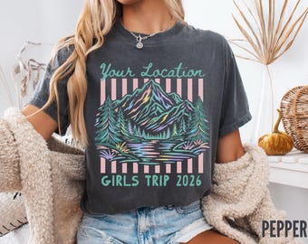 Custom Girls Trip Shirt Comfort Colors, Personalized Location Vacation Tee, Mountain Getaway