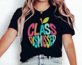 Last Day of School Shirt, Funny Teacher Tee, End of Year Gift, Summer Break Shirt, Teacher Appreciation Gift, Class Dismissed Tee