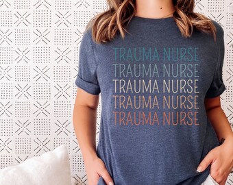 Trauma Nurse Shirt, Gift for a Nursing School Student Grad or Emergency Department ER Nurse