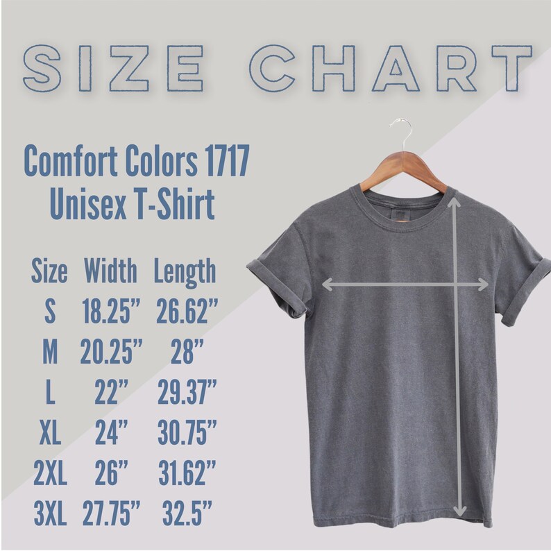 May include: A gray Comfort Colors 1717 unisex t-shirt displayed on a hanger. The image includes a size chart with measurements in inches: S (18.25" width, 26.62" length), M (20.25" width, 28" length), L (22" width, 29.37" length), XL (24" width, 30.75" length), 2XL (26" width, 31.62" length), and 3XL (27.75" width, 32.5" length).