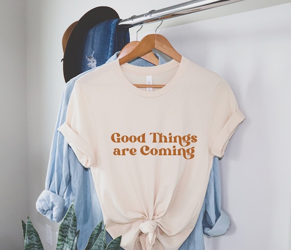 Good Things are Coming Shirt, Positivity Tee, Summer Tee, Spring Shirts, Retro Graphic Tees, Vintage Style, Inspirational T-Shirt