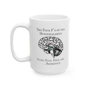 Funny Neuroscience Ceramic Mug: 4 F&#39;s of the Hypothalamus Joke, Neurology, Neuroanatomy, Brain Anatomy Gift