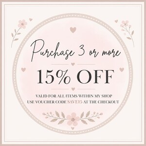 May include: A square graphic with a pale pink background featuring a circular frame decorated with small pink flowers and hearts. The text reads: Purchase 3 or more 15% OFF. VALID FOR ALL ITEMS WITHIN MY SHOP USE VOUCHER CODE SAVE15 AT THE CHECKOUT.