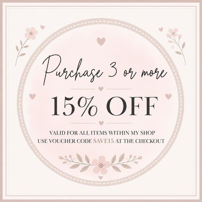 May include: A square graphic with a pale pink background featuring a circular frame decorated with small pink flowers and hearts. The text reads: Purchase 3 or more 15% OFF. VALID FOR ALL ITEMS WITHIN MY SHOP USE VOUCHER CODE SAVE15 AT THE CHECKOUT.