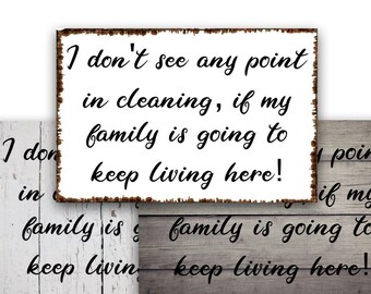Funny Family Metal Sign: I Don't See Any Point In Cleaning