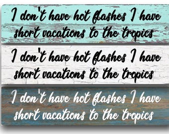 I Don’t Have Hot Flashes I Have Short Vacations to the Tropics Metal Sign, Funny Menopause Aluminum Sign, Humor Wall Decor, Gift for Women