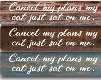 Cancel My Plans My Cat Just Sat on Me.  Metal Sign, Funny Cat Aluminum Sign, Cat Lover Wall Decor, Humorous Pet Quote, Gift for Cat Mom  Dad