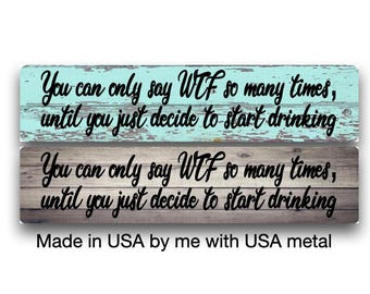 WTF Drinking Funny Metal Sign, You Can Only Say WTF So Many Times, Funny Bar Sign, Drinking Humor, Man Cave Decor, Aluminum Sign
