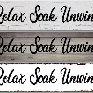 Relax Soak Unwind - choose white crackle, grey wood or rusty look background 3&quot; x12&quot; or 2&quot;x6&quot; Metal rustic modern sign